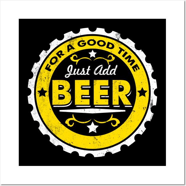 For A Good Time Just Add Beer | Drunk Quote Wall Art by Bersama Star